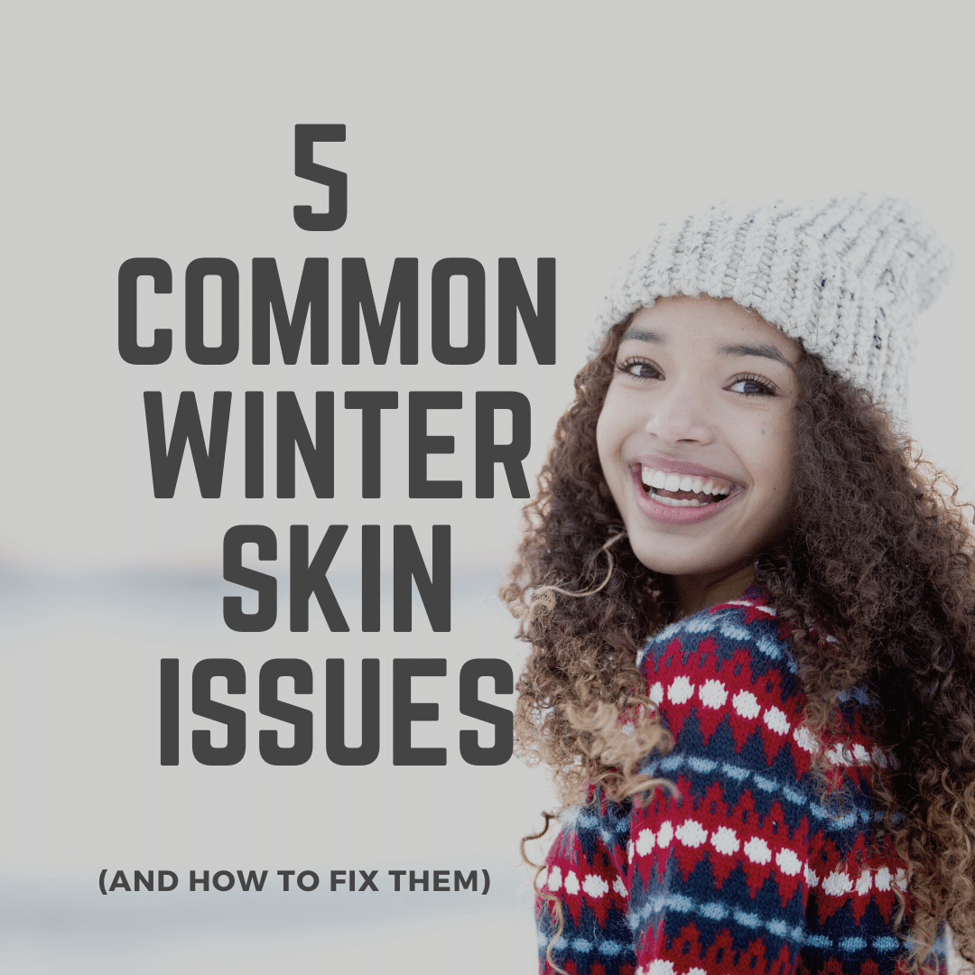 5 Common Winter Skin Issues