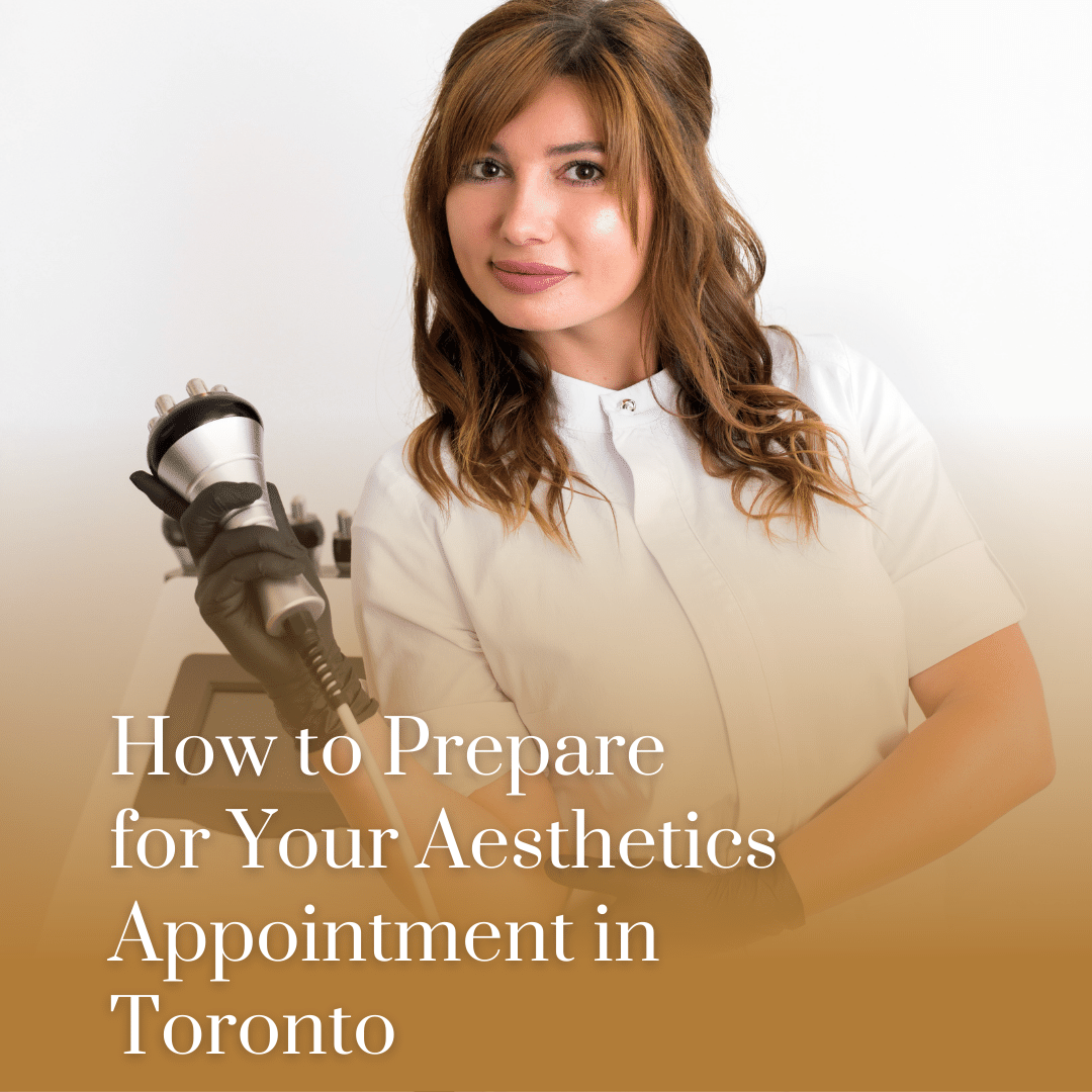 How to Prepare for Your Aesthetics Appointment in Toronto